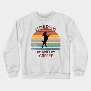 I Like Dogs and Coffee Crewneck Sweatshirt